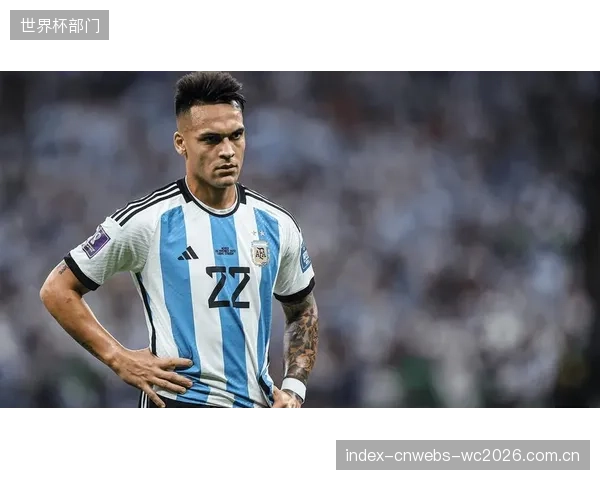 劳塔罗携俱乐部高效表现备战世界杯，其25-26赛季超过3000分钟的出场时间是对体能的严峻考验。